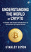 Understanding the World of Crypto: A Simple and Smart Introduction to Blockchain & Digital Assets by Stanley Simon