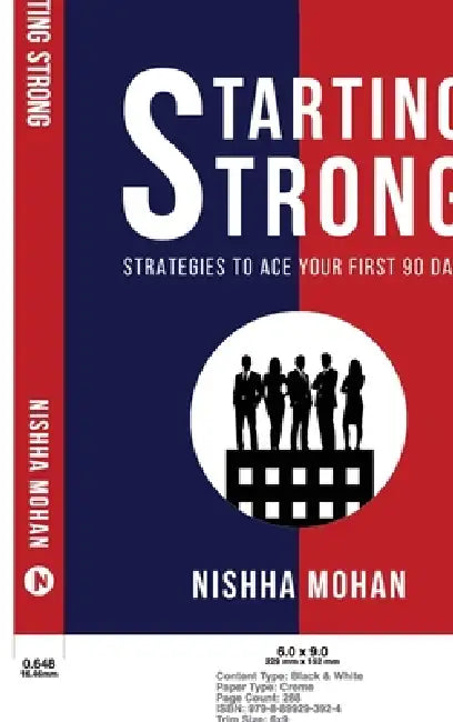 Starting STRONG: Strategies to Ace your First 90 Days by Nishha Mohan
