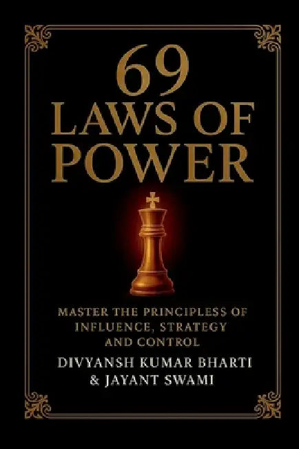 69 Laws of Power: Power is not given - it is taken. For centuries, kings, emperors, generals, and political leaders have mastered timeless principles by Divyansh Kumar Bharti