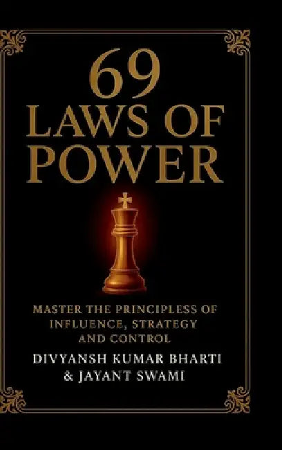 69 Laws of Power: Power is not given - it is taken. For centuries, kings, emperors, generals, and political leaders have mastered timeless principles by Divyansh Kumar Bharti