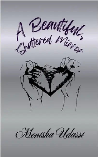 A Beautiful, Shattered Mirror by Monisha Udassi