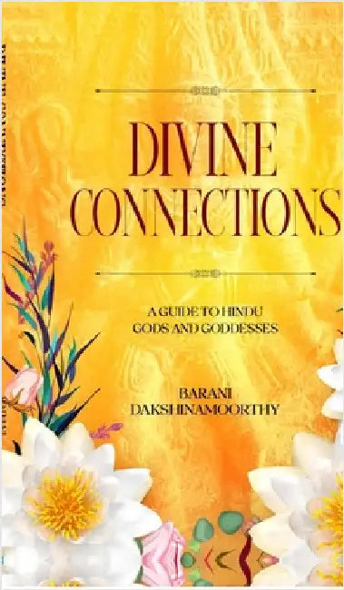 Divine Connections: A Guide to Hindu Gods and Goddesses by Barani Dakshinamoorthy