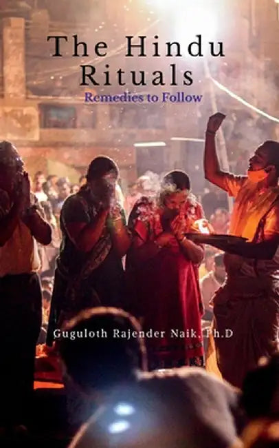 The Hindu Rituals: Remedies to Follow by Guguloth Rajender Naik Ph D