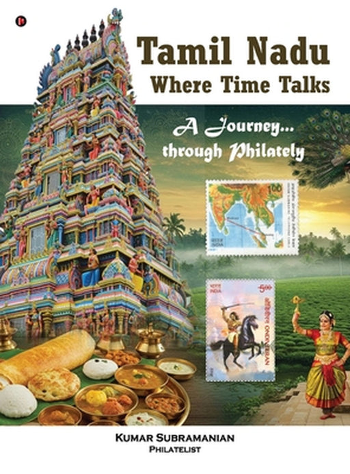 Tamil Nadu - Where Time Talks: A journey...through Philately by Kumar Subramanian
