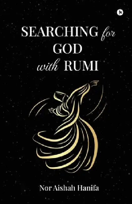 SEARCHING for GOD with RUMI by Nor Aishah Hanifa