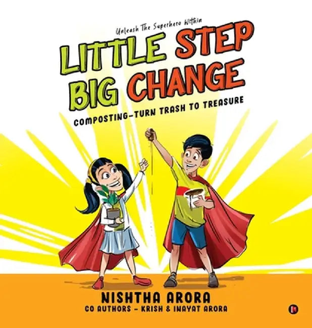 Little Step Big Change: Composting - Turn Trash to Treasure by Nishtha Arora
