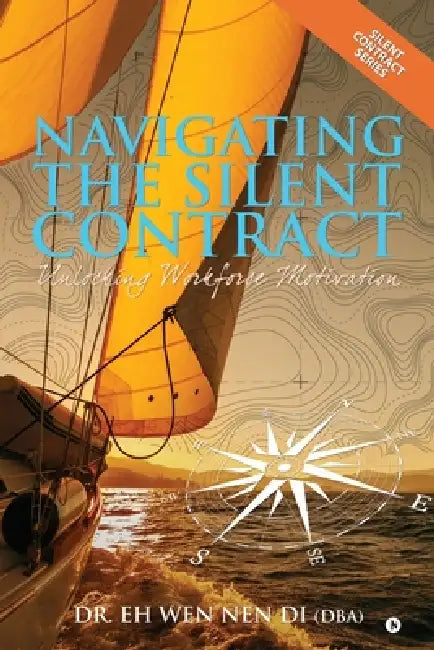 Navigating The Silent Contract: Unlocking Workforce Motivation by Dr Eh Wen Nen Di (Dba)