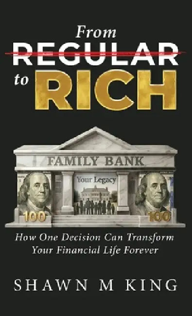 From Regular to Rich: How One Decision Can Transform Your Financial Life Forever by Shawn M. King