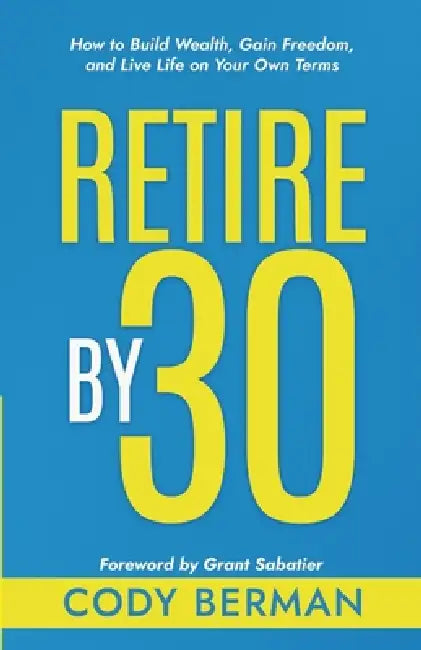 Retire by 30 by Cody Berman
