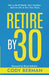 Retire by 30 by Cody Berman