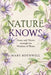 Nature Knows: Grow and Thrive through the Wisdom of Plants by Mary Rothwell