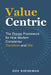 Value Centric: The Proven Framework for How Modern Companies Transform and Win by Dov Shenkman