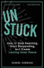 UnStuck: How to Stop Reacting, Start Responding, and Create Lasting Inner Peace by Daniel Sundahl