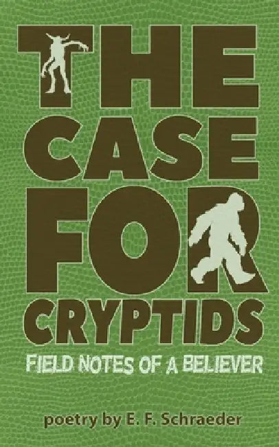 The Case for Cryptids by E. F. Schraeder