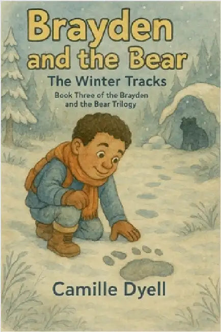 Brayden and the Bear: The Winter Tracks by Dyell, Camille