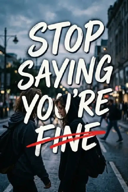 Stop Saying You're Fine by Rick Zhang
