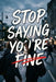 Stop Saying You're Fine by Rick Zhang