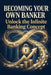 Becoming Your Own Banker by Rick Zhang
