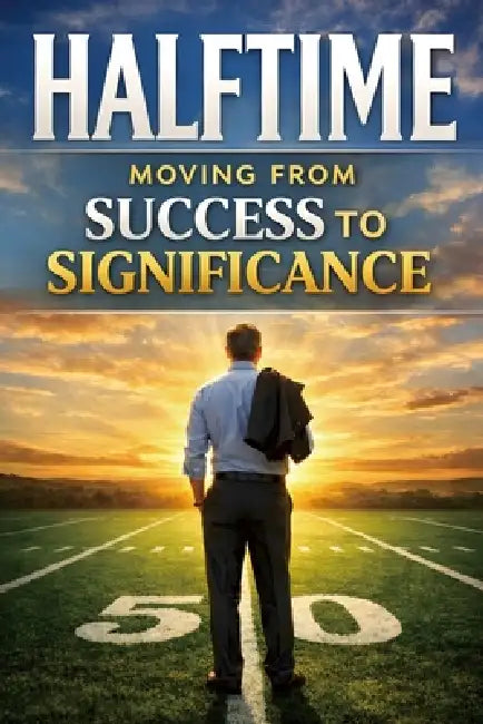 Halftime: Moving from Success to Significance by Rick Zhang