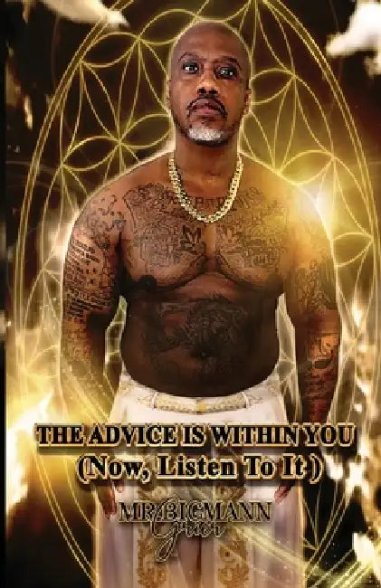 The Advice Is Within You: (Now, Listen To It) by Mr Bigmann Grier