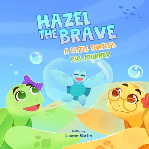 Hazel the Brave: A Little Turtle's Big Journey by Lauren Martin