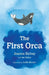 The First Orca by Joanna Richey
