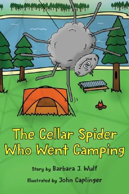 The Cellar Spider Who Went Camping by Barbara J. Wulf, John Caplinger