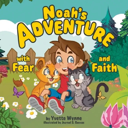 Noah's Adventure with Fear and Faith by Yvette Wynne, Jezreel S. Cuevas