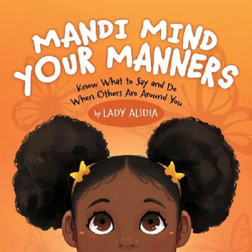 Mandi Mind Your Manners: Know What to Say and Do When Others Are Around You by Lady Alidia