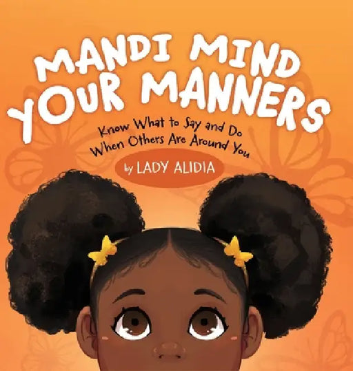 Mandi Mind Your Manners: Know What to Say and Do When Others Are Around You by Lady Alidia