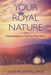 Your Royal Nature: Inspiring Essays to Find Your Way Home by Alice McDowell