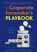 The Corporate Innovator's Playbook: Turning Ideas Into Profits by Paul Campbell, Steffen Bartschat