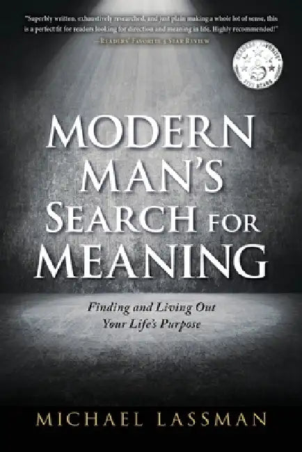 Modern Man's Search for Meaning: Finding and Living Out Your Life's Purpose by Michael Lassman