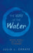 The Way of the Water: Mastery, Mindset, and the Craft of Swimming by Julio L. Zárate