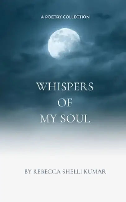 Whispers of My Soul Shadows and Light by Rebecca Shelli Kumar