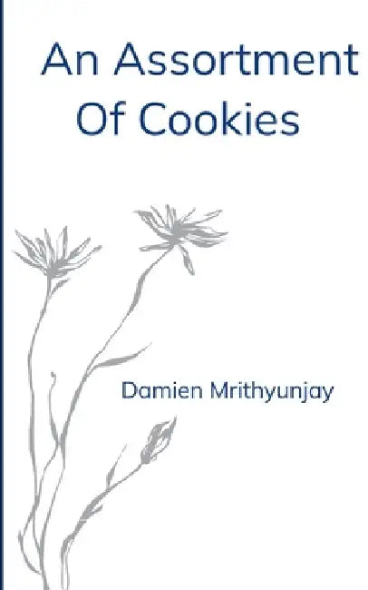 An Assortment Of Cookies A Collection Of Moments by Damien Mrithyunjay
