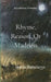 Rhyme, Reason, or Madness A Collection of Poetry from imagination and lived experience of a Therapist by Anwesha Bhattacharyya