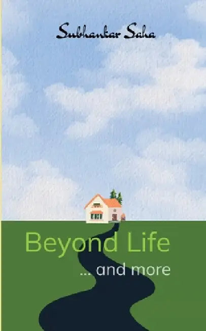 Beyond Life ... and more by Subhankar Saha