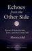 "Echoes from the Other Side" Poems of resurrection, love, and the cosmic self. by Moonchild