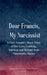 Dear Francis, My Narcissist A Dark Empath's Poem Diary of Her Love, Loathing, Survival, and Release from a Narcissistic Chains by Sandy May