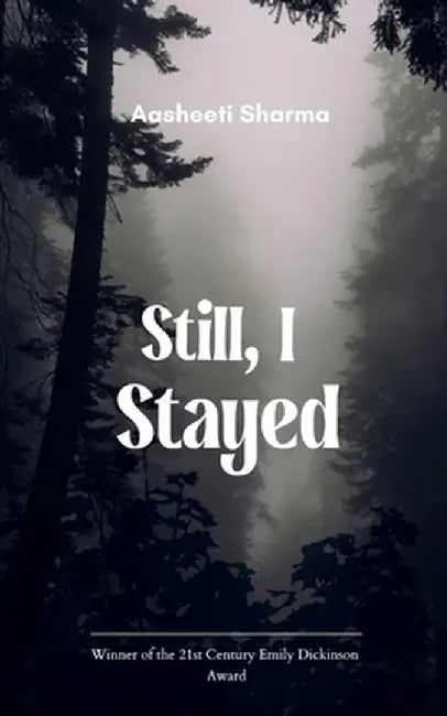 Still, I Stayed by Aasheeti Sharma