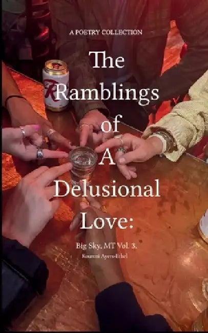 The Ramblings of a Delusional Love: Big Sky, MT Vol. 3. by Kourtni Ayers-Ethel