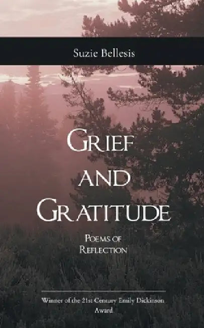 Grief and Gratitude Poems of Reflection by Suzie Bellesis
