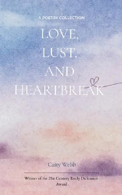 Love, Lust, and Heartbreak by Caity Webb