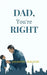 DAD, You're RIGHT by Jayanth Nagesh