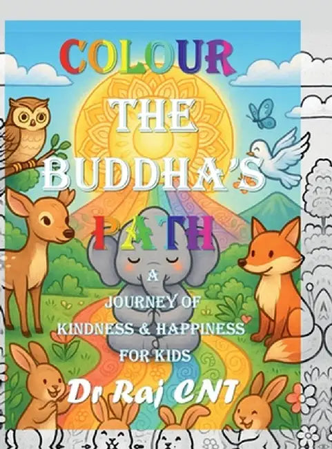 Colour the Buddha's Path: A Journey of Kindness and Happiness for Kids: Teaching Timeless Values Through Colouring and Imagination by Dr Raj Cn Thiagarajan
