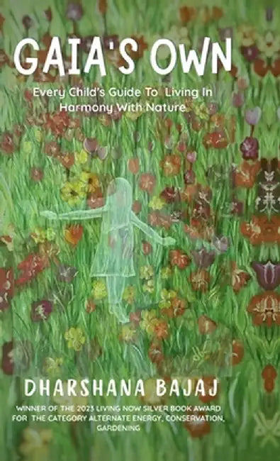Gaia's Own: Every Child's Guide To Living In Harmony With Nature by Dharshana Bajaj
