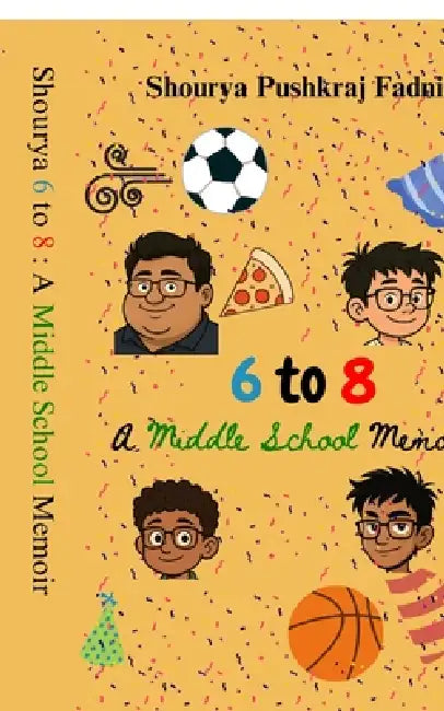 6 To 8: A Middle School Memoir by Shourya Pushkraj Fadnis