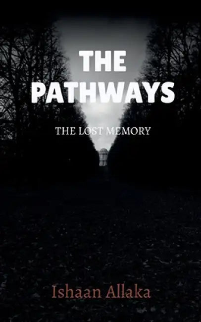 The Pathways: A Lost Mystery by Ishaan Allaka