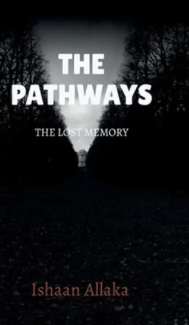 The Pathways: A Lost Mystery by Ishaan Allaka